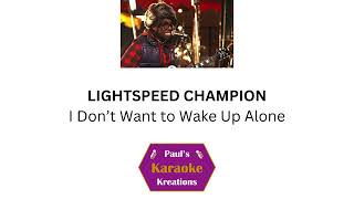 LIGHTSPEED CHAMPION- I Don’t Want to Wake Up Alone (Karaoke)