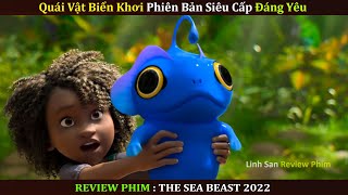 [REVIEW PHIM HOẠT HÌNH] THE SEA BEAST 2022  | QUÁI VẬT BIỂN KHƠI 2022