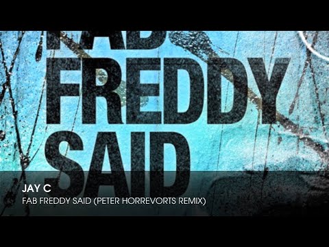 Jay C - Fab Freddy Said (Peter Horrevorts Remix)