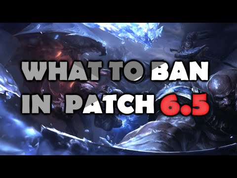 WHAT TO BAN IN PATCH 6.5 - OP Champions - League of Legends