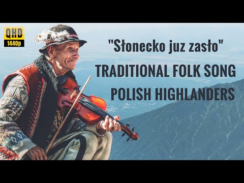 "Słonecko Juz Zasło" - Tradycyjna Pieśń Polskich Górali - QHD