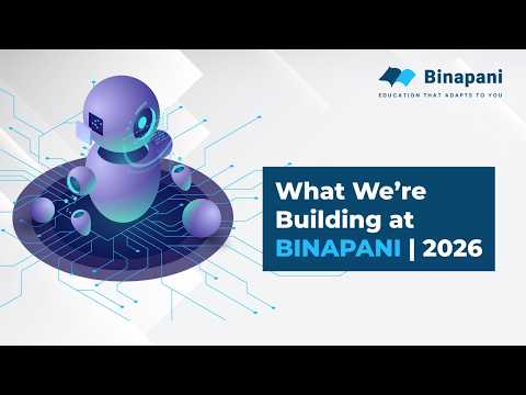 Learning in the AI Era | What We’re Building at Binapani (2026)