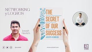 El Secreto de nuestro Éxito: cultura, aprendizaje y Networking | Joseph Heinrich & Keith Ferrazzi