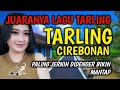 SUARA MERDU BASS EMPUK BANGET TARLING CIREBONAN FULL ALBUM PALING JERNIH DIDENGER BIKIN MANTAP
