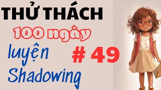 Thử thách 100 ngày luyện shadowing cho người mới #49