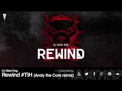 DJ Mad Dog - Rewind #TiH (Andy the Core remix) (Traxtorm Records - TRAX 0132)