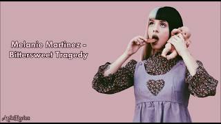 Melanie Martinez - Bittersweet Tragedy (Lyrics)