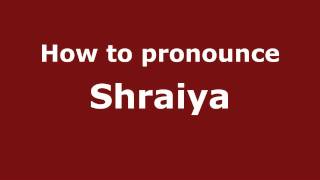 How to pronounce Shraiya