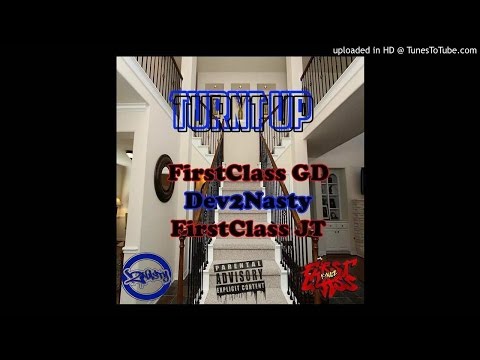 FirstClass GD - Turnt Up Ft. Dev2Nasty & FirstClass JT