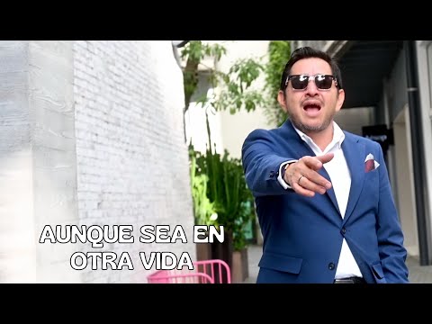 Carlos Macías - Aunque Sea en Otra Vida (Video Oficial)