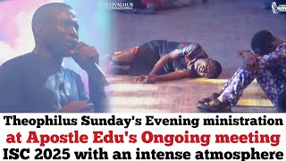 Theophilus Sunday's Evening ministration at Apostle Edu's Ongoing meeting ( ISC 2025 🔥🔥🔥 )