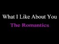 What I Like About You - The Romantics   ( lyrics )