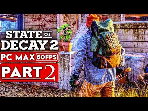 STATE OF DECAY 2 Gameplay Walkthrough Part 2 [1080p HD PC 60FPS MAX Settings] - No Commentary
