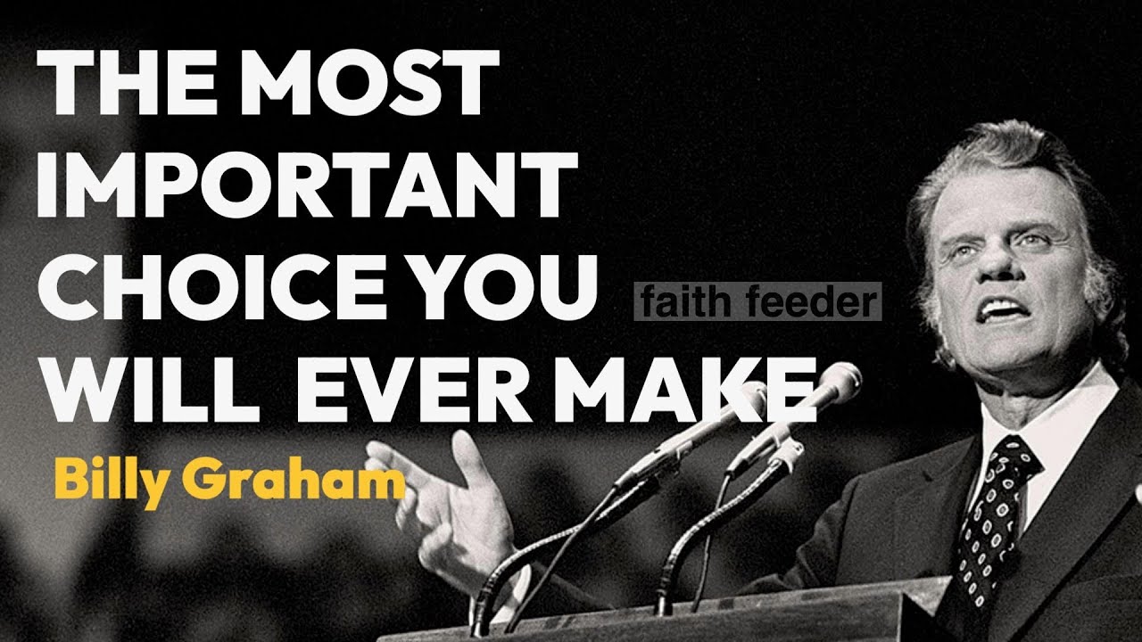 THE MOST IMPORTANT CHOICE YOU WILL EVER MAKE IN YOUR LIFE | Powerful Billy Graham Speech
