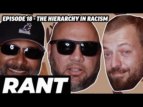 RANT - The Hierarchy in Racism (ep.18)