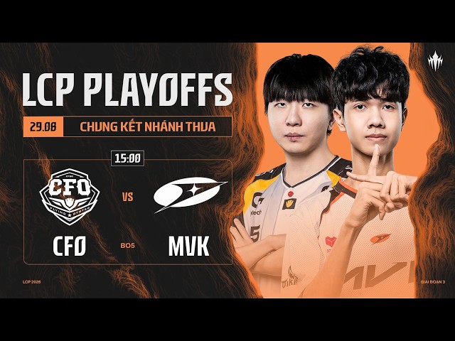 [VN] CFO vs MVK | Vòng Playoffs Giai Đoạn 3 LCP 2026 - Chung Kết Nhánh Thua