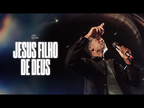 Jesus Filho de Deus | Get Music