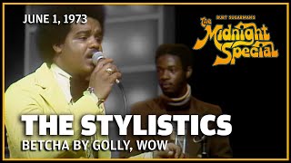 Betcha By Golly, Wow - The Stylistics | The Midnight Special