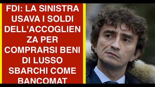 FDI: LA SINISTRA USAVA I SOLDI DELL'ACCOGLIENZA PER COMPRARSI BENI DI LUSSO SBARCHI COME BANCOMAT