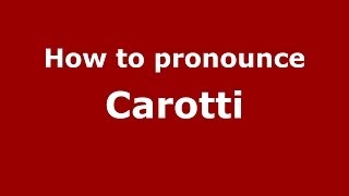 How to pronounce Carotti