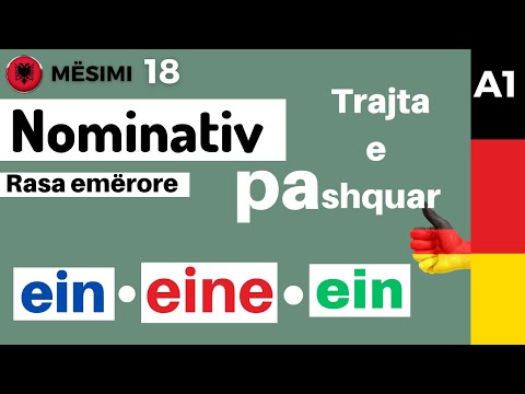 Nominativ - Rasa emërore - Trajta e PAshquar. Kur emri shoqërohet nga ein - eine - ein. Mësimi 18
