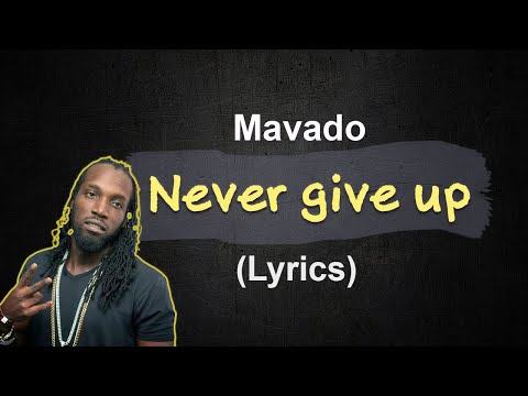 Mavado - Never give up (lyrics)