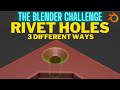 Blender Challenge Modelling Rivet Holes In Different Ways