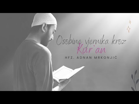 OSOBINE VJERNIKA KROZ KUR'AN - Hfz. Adnan Mrkonjić