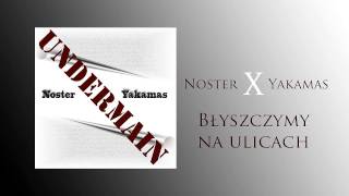 Noster ╳  Yakamas - Błyszczymy na ulicach | UnderMain