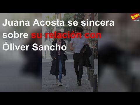 Juana Acosta se sincera sobre su relación con Óliver Sancho