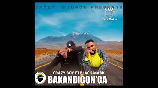 Crazy Boy ft  Black Mark  Bakandigonga  2022