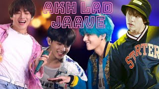 Akh Lad Jaave | Taekook fmv | Loveyatri