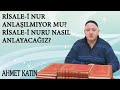 Ahmet Katın - Risale-i Nur Anlaşılmıyor mu - Risale-i Nuru Nasıl Anlayacağız?