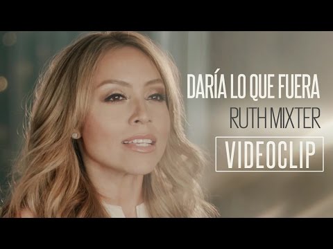 Ruth Mixter - Daría lo que fuera (Videoclip oficial)