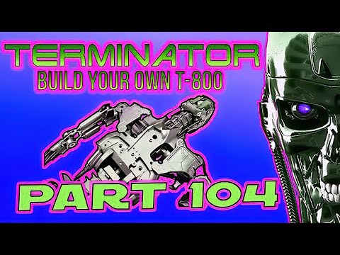 Build Your Own Terminator Part 104 - By Hachette