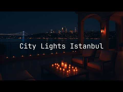 Luxury Chillout & Deep House Vibes Vol.8 | City Lights Istanbul