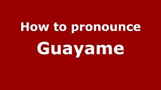 How to pronounce Guayame