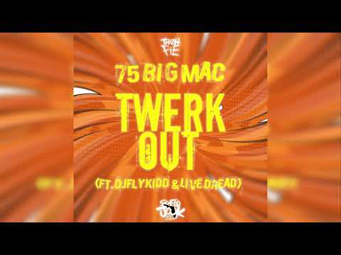 75 Big Mac   Twerk Out ft  Djflykidd & Live Dread