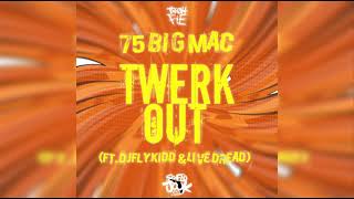 75 Big Mac   Twerk Out ft  Djflykidd &amp; Live Dread