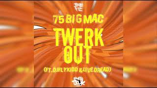 75 Big Mac   Twerk Out ft  Djflykidd &amp; Live Dread