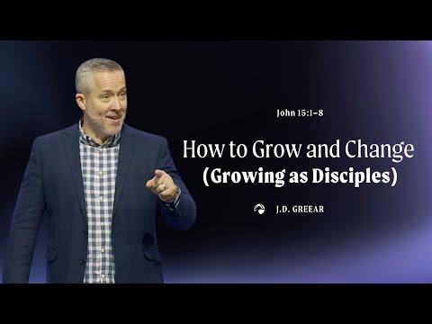 How to Grow and Change (Growing as Disciples) | J.D. Greear | January 28, 2024