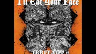 I'll Eat Your Face - Pecks From Hell/Irritant