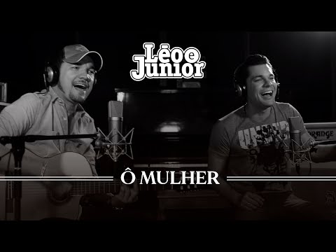 Léo e Júnior - Ô Mulher - (VideoClipe Oficial)