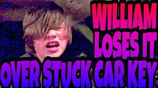 WILLIAM LOSES IT OVER STUCK CAR KEY!!!