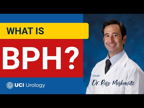 What is BPH? By Dr. Ross Moskowitz - UC Irvine Department of Urology