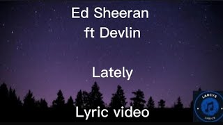 Ed Sheeran ft Devlin - Lately lyric video