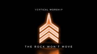 Vertical Worship - The Rock Won&#39;t Move (Audio)