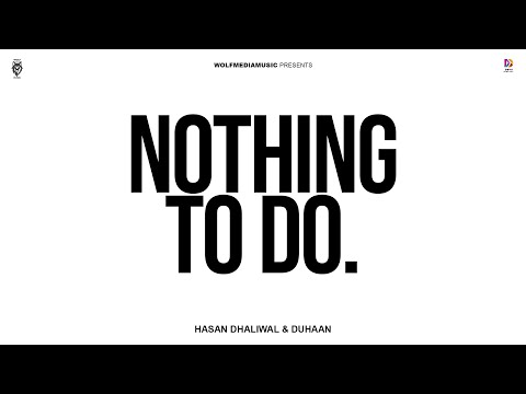 NOTHING TO DO  - Hasan Dhaliwal And Duhaan ( Official Music Video)