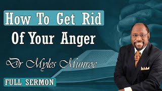 Dr Myles Munroe - How To Get Rid Of Your Anger