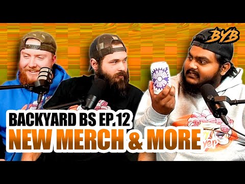 BACKYARD BS EP 12 - NEW MERCH & MORE!